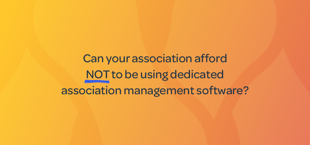 Can your association afford NOT to be using dedicated association management software?